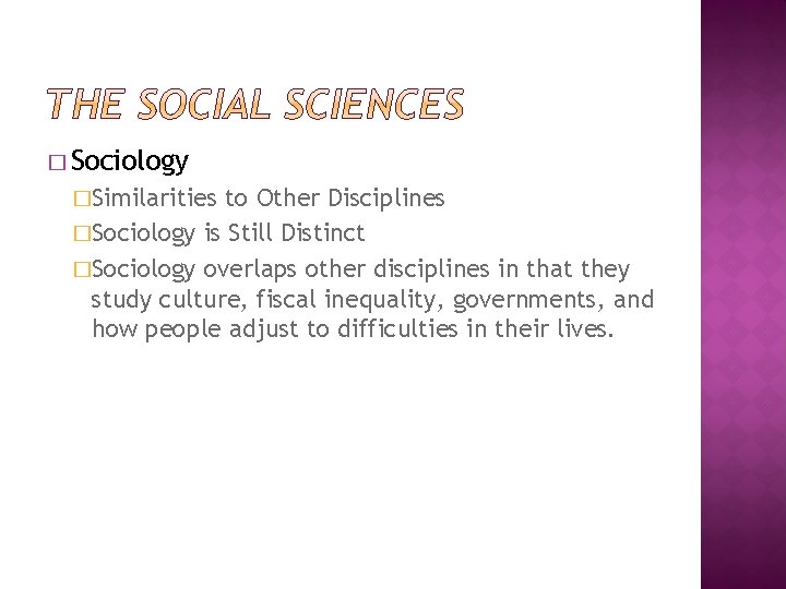 � Sociology �Similarities to Other Disciplines �Sociology is Still Distinct �Sociology overlaps other disciplines