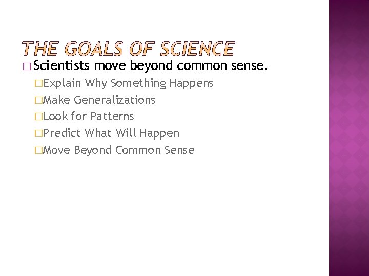 � Scientists �Explain move beyond common sense. Why Something Happens �Make Generalizations �Look for