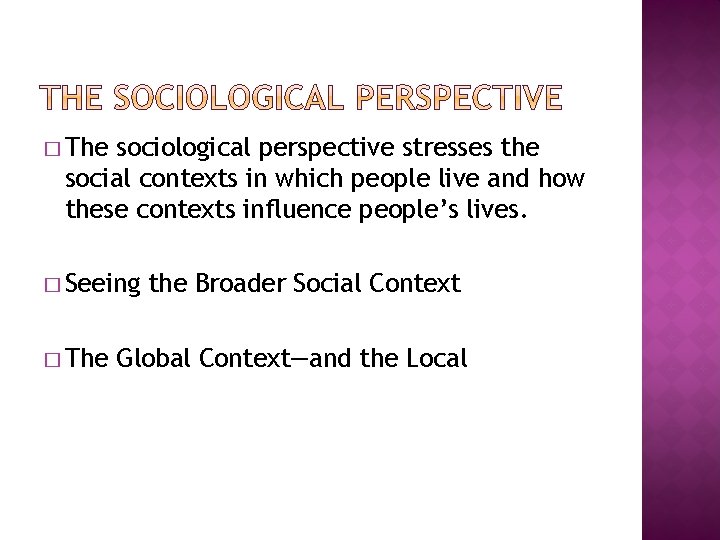 � The sociological perspective stresses the social contexts in which people live and how