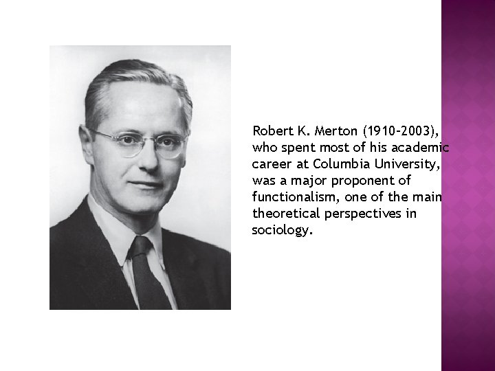 Robert K. Merton (1910– 2003), who spent most of his academic career at Columbia