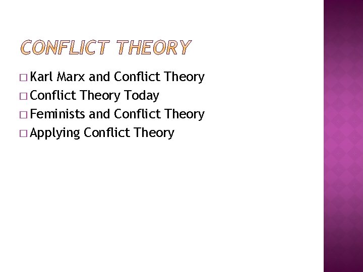 � Karl Marx and Conflict Theory � Conflict Theory Today � Feminists and Conflict