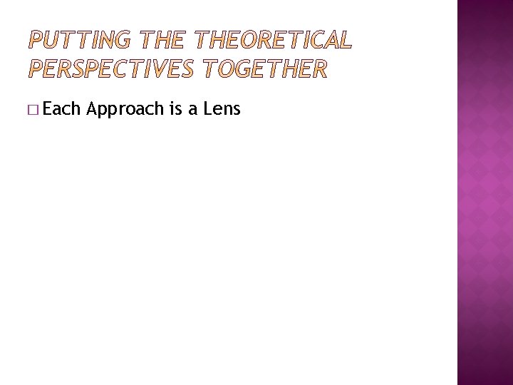 � Each Approach is a Lens 