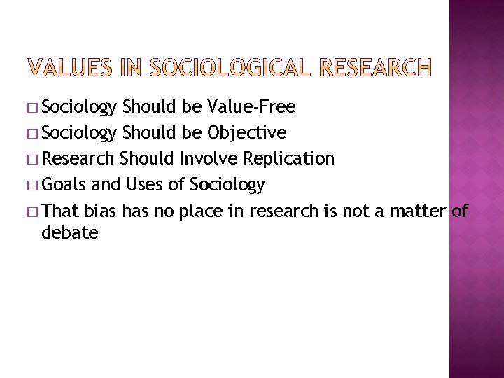 � Sociology Should be Value-Free � Sociology Should be Objective � Research Should Involve