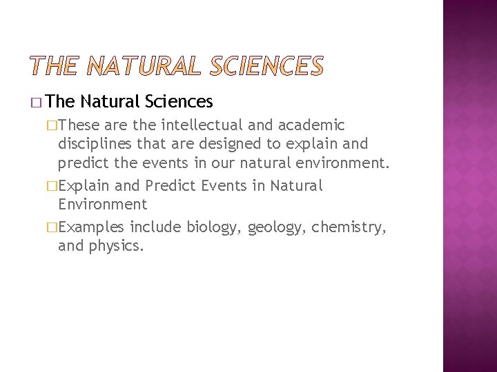 � The Natural Sciences �These are the intellectual and academic disciplines that are designed