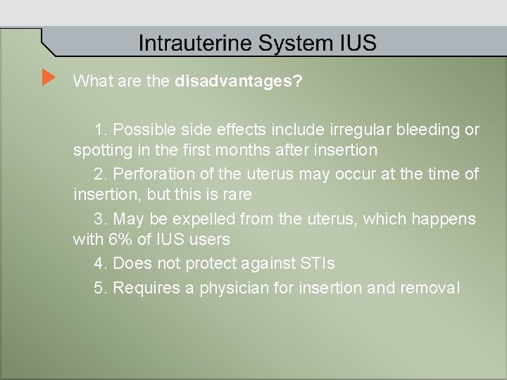 What are the disadvantages? 1. Possible side effects include irregular bleeding or spotting in