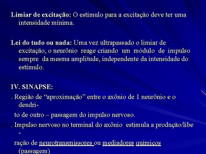 Limiar de excitação: O estímulo para a excitação deve ter uma intensidade mínima. Lei