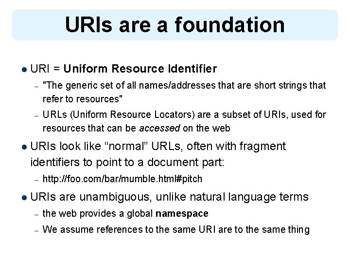 URIs are a foundation l URI = Uniform Resource Identifier – "The generic set