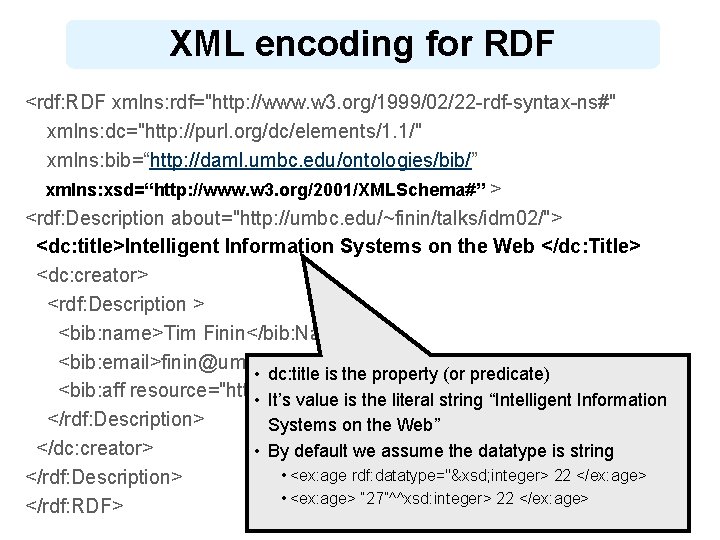 XML encoding for RDF <rdf: RDF xmlns: rdf="http: //www. w 3. org/1999/02/22 -rdf-syntax-ns#" xmlns: