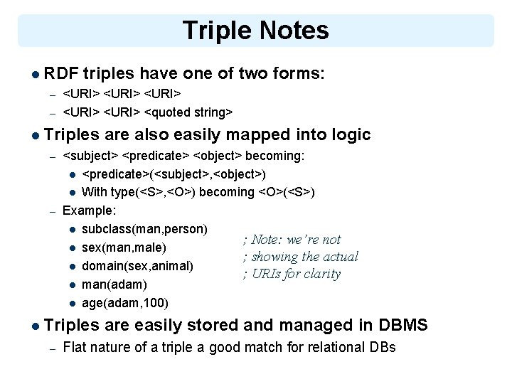 Triple Notes l RDF triples have one of – <URI> – <URI> <quoted string>