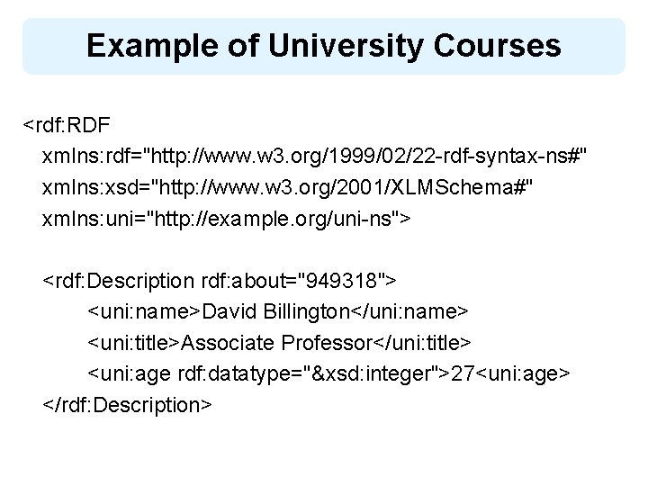 Example of University Courses <rdf: RDF xmlns: rdf="http: //www. w 3. org/1999/02/22 -rdf-syntax-ns#" xmlns: