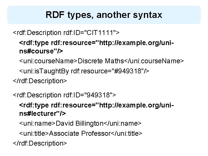 RDF types, another syntax <rdf: Description rdf: ID="CIT 1111"> <rdf: type rdf: resource="http: //example.