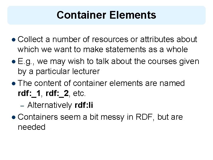 Container Elements l Collect a number of resources or attributes about which we want
