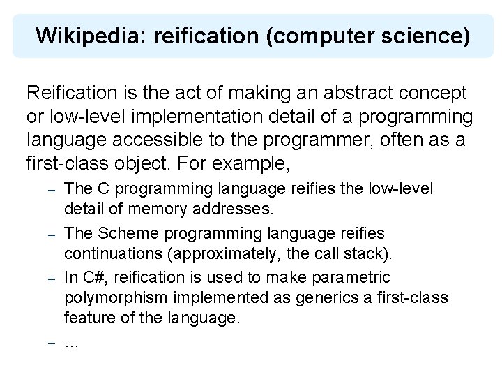Wikipedia: reification (computer science) Reification is the act of making an abstract concept or