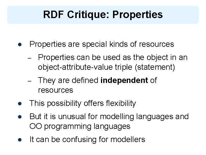RDF Critique: Properties l Properties are special kinds of resources – Properties can be