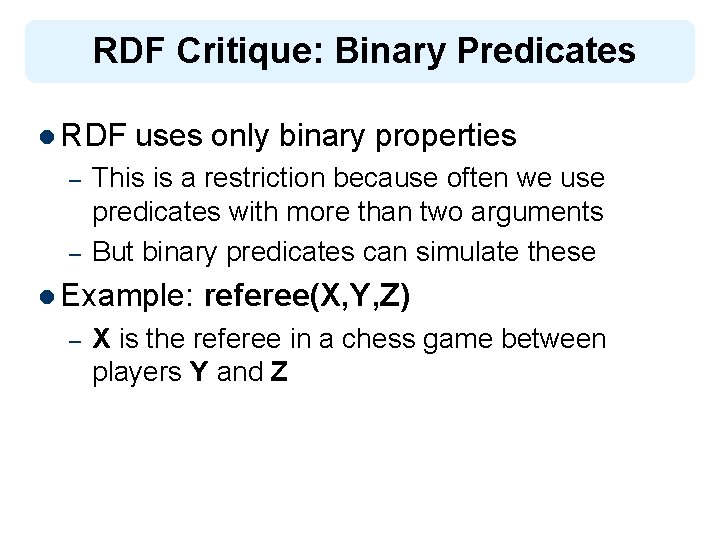 RDF Critique: Binary Predicates l RDF – – uses only binary properties This is