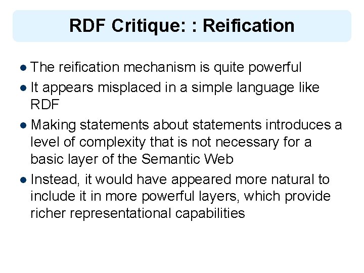 RDF Critique: : Reification l The reification mechanism is quite powerful l It appears
