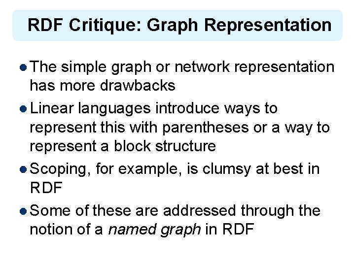 RDF Critique: Graph Representation l The simple graph or network representation has more drawbacks