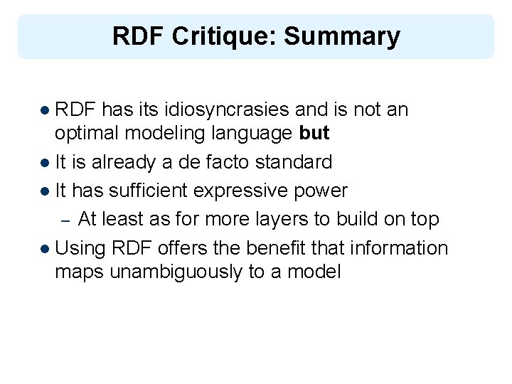 RDF Critique: Summary l RDF has its idiosyncrasies and is not an optimal modeling