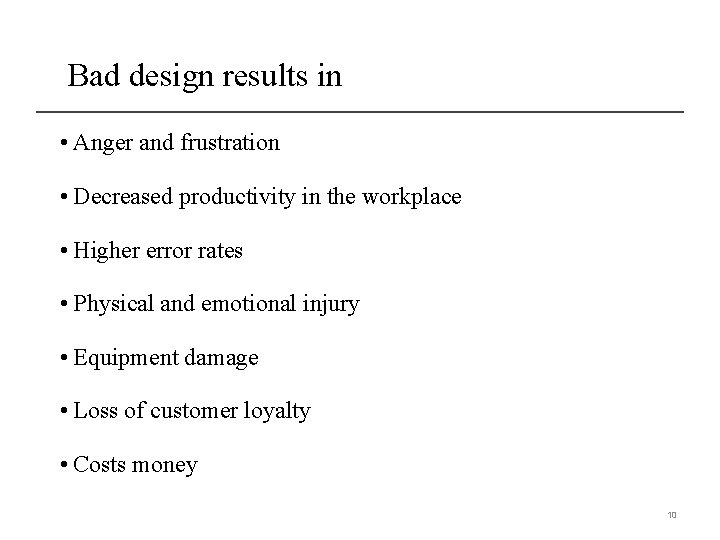 Bad design results in • Anger and frustration • Decreased productivity in the workplace