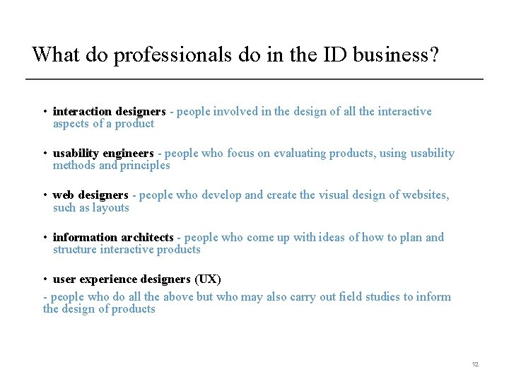 What do professionals do in the ID business? • interaction designers - people involved