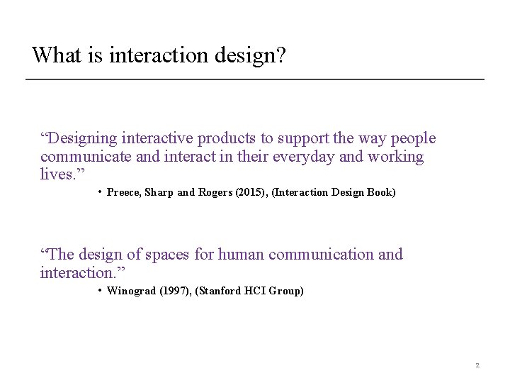 What is interaction design? “Designing interactive products to support the way people communicate and