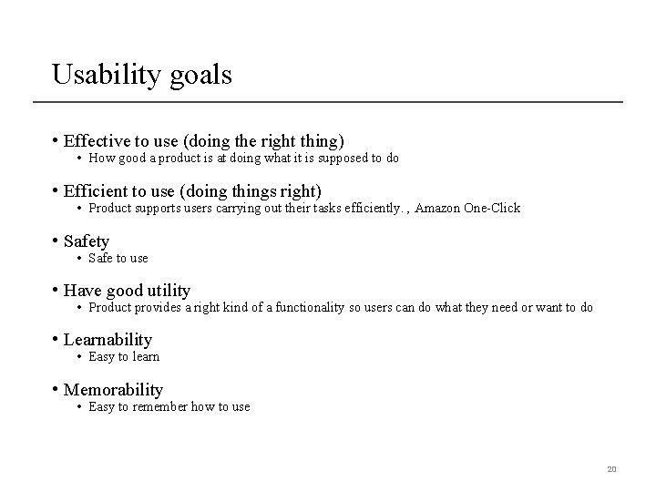 Usability goals • Effective to use (doing the right thing) • How good a
