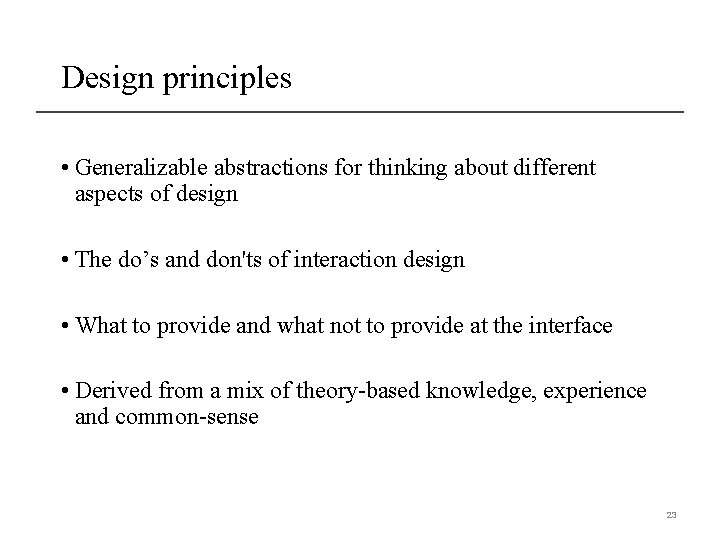 Design principles • Generalizable abstractions for thinking about different aspects of design • The