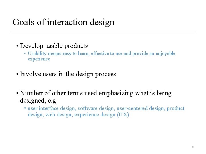 Goals of interaction design • Develop usable products • Usability means easy to learn,