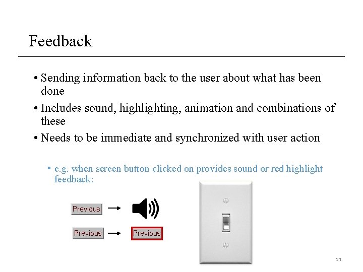 Feedback • Sending information back to the user about what has been done •