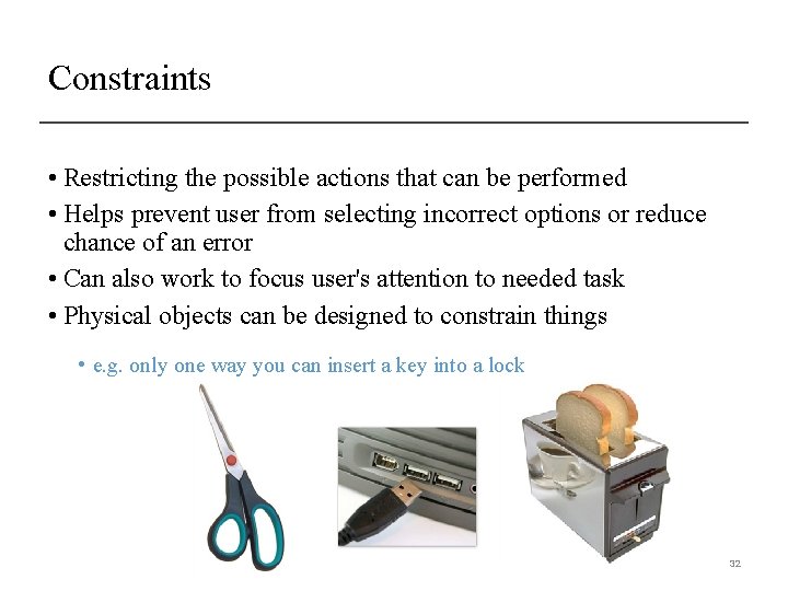 Constraints • Restricting the possible actions that can be performed • Helps prevent user