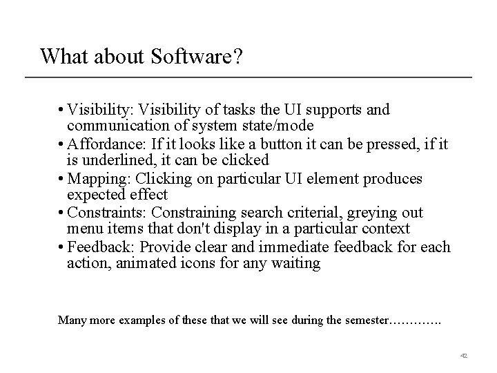 What about Software? • Visibility: Visibility of tasks the UI supports and communication of