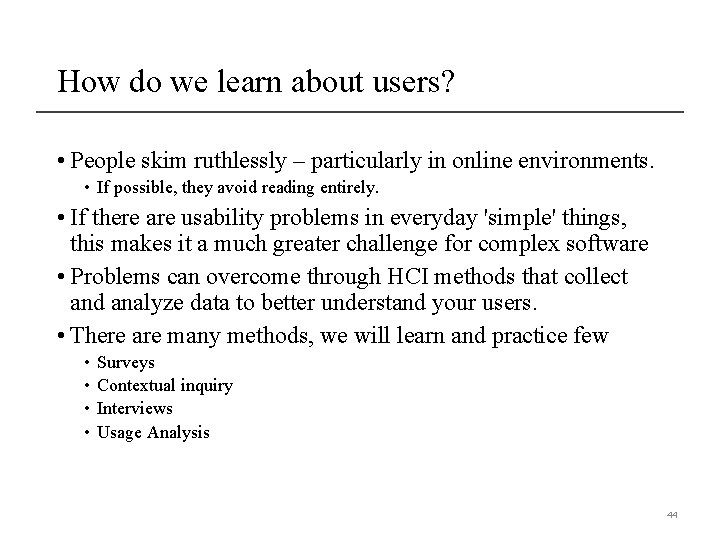 How do we learn about users? • People skim ruthlessly – particularly in online