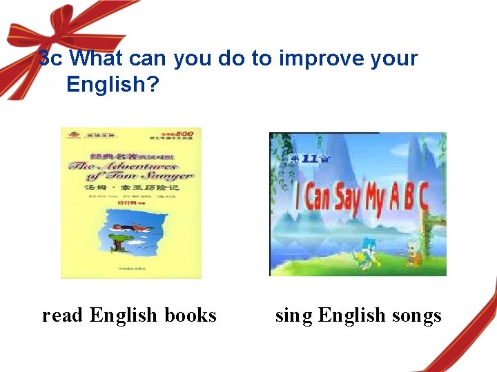 3 c What can you do to improve your English? read English books sing