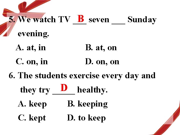 B seven ___ Sunday 5. We watch TV ___ evening. A. at, in B.