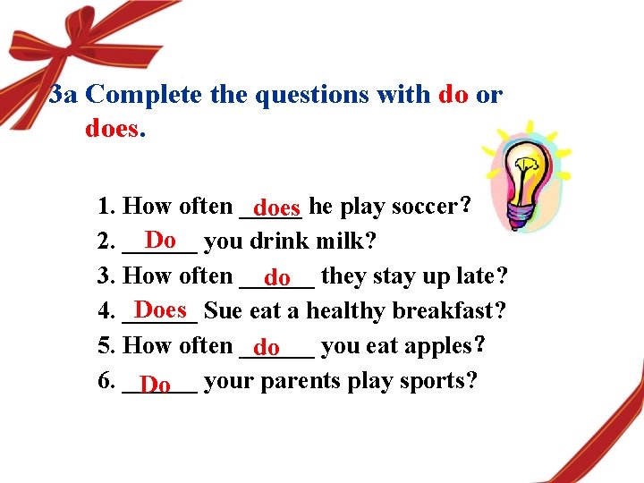 3 a Complete the questions with do or does. 1. How often _____ does