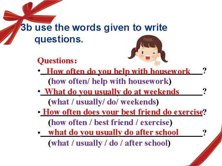 3 b use the words given to write questions. Questions： • How often do