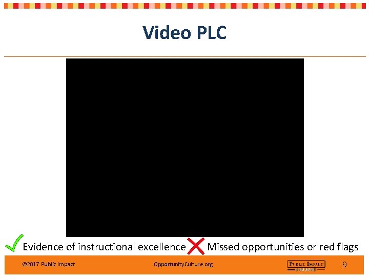 Video PLC Evidence of instructional excellence © 2017 Public Impact Missed opportunities or red Video PLC Evidence of instructional excellence © 2017 Public Impact Missed opportunities or red