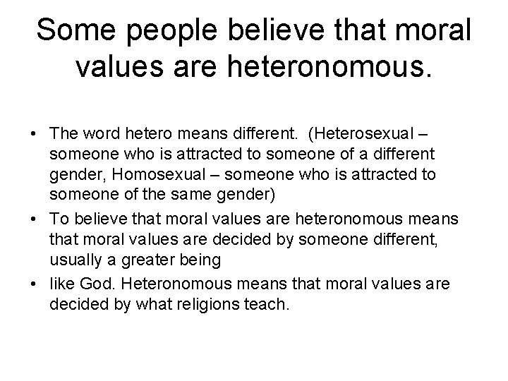 Some people believe that moral values are heteronomous. • The word hetero means different.