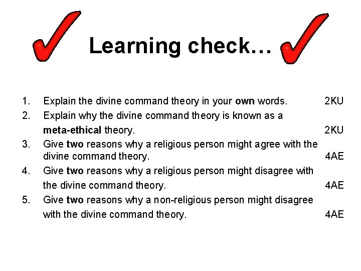 Learning check… 1. 2. 3. 4. 5. Explain the divine command theory in your