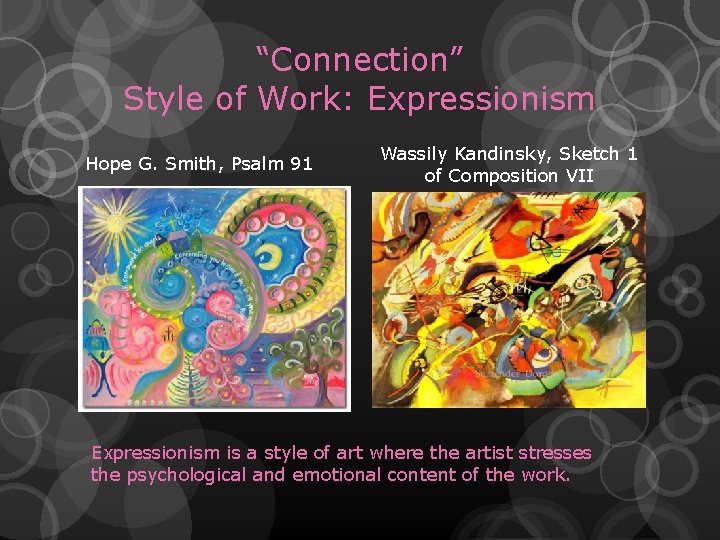 “Connection” Style of Work: Expressionism Hope G. Smith, Psalm 91 Wassily Kandinsky, Sketch 1