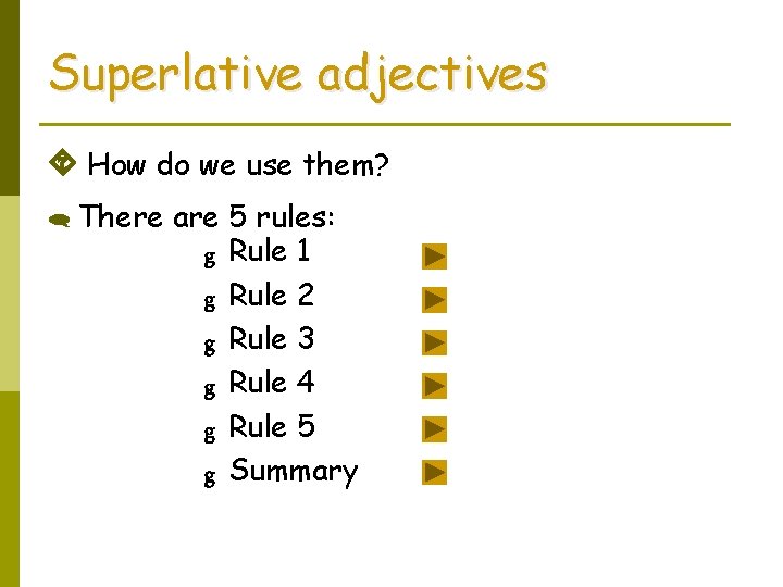 Superlative adjectives How do we use them? There are 5 rules: g Rule 1