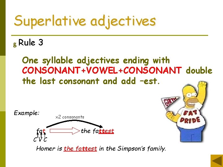 Superlative adjectives g Rule 3 One syllable adjectives ending with CONSONANT+VOWEL+CONSONANT double the last