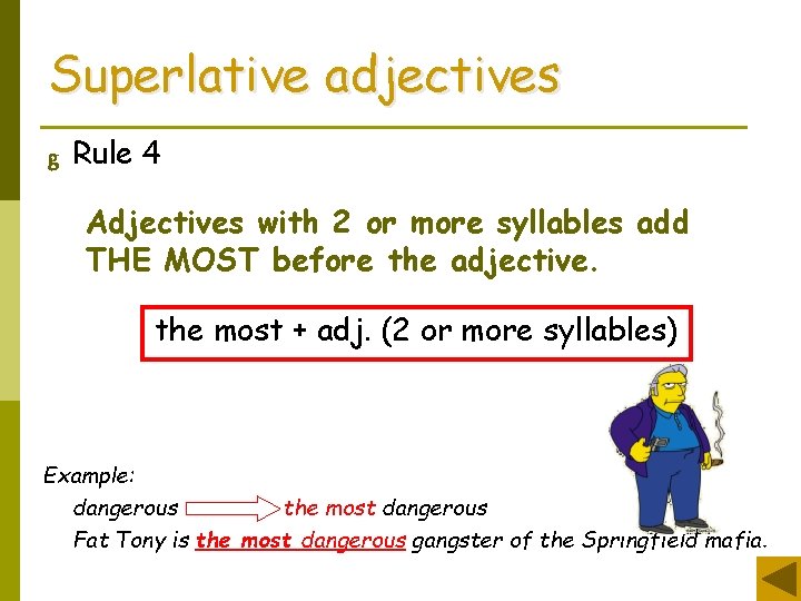 Superlative adjectives g Rule 4 Adjectives with 2 or more syllables add THE MOST