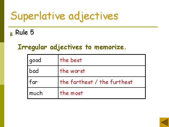 Superlative adjectives g Rule 5 Irregular adjectives to memorize. good the best bad the