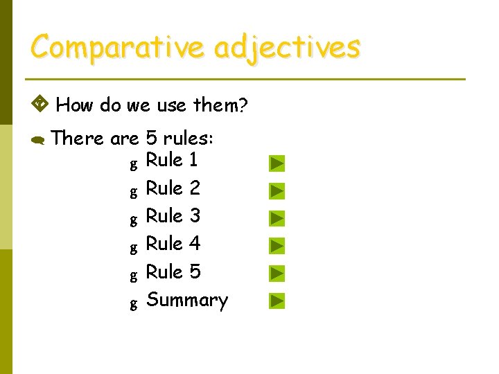 Comparative adjectives How do we use them? There are 5 rules: g Rule 1