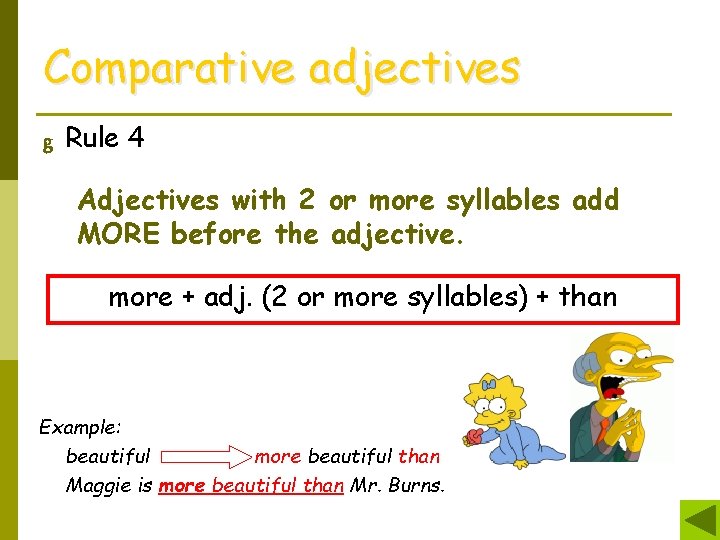 Comparative adjectives g Rule 4 Adjectives with 2 or more syllables add MORE before