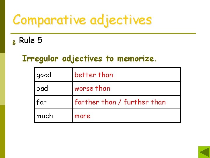 Comparative adjectives g Rule 5 Irregular adjectives to memorize. good better than bad worse