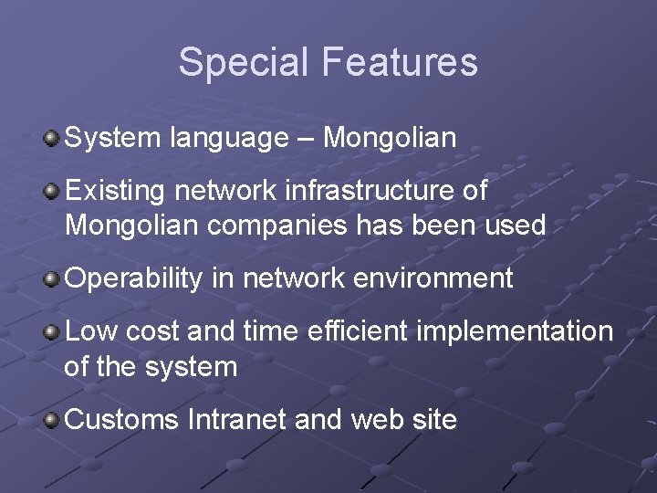 Special Features System language – Mongolian Existing network infrastructure of Mongolian companies has been