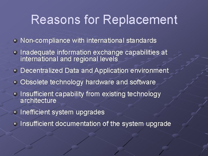 Reasons for Replacement Non-compliance with international standards Inadequate information exchange capabilities at international and