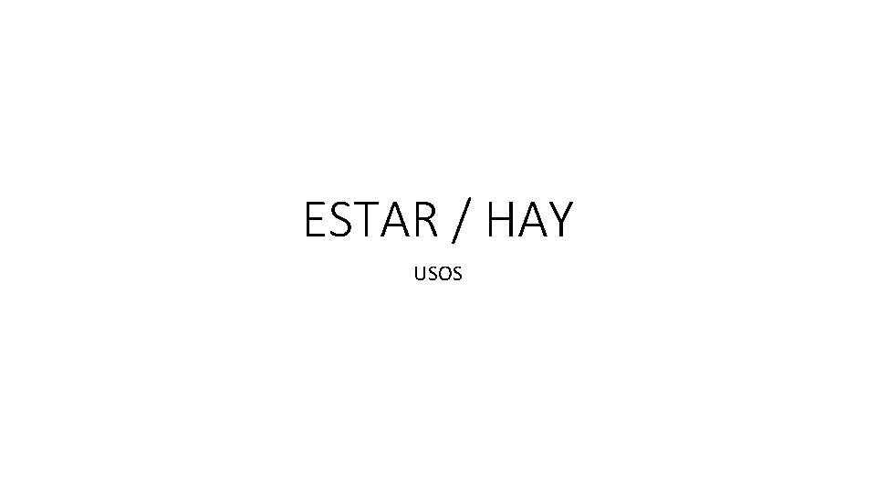 ESTAR / HAY USOS 